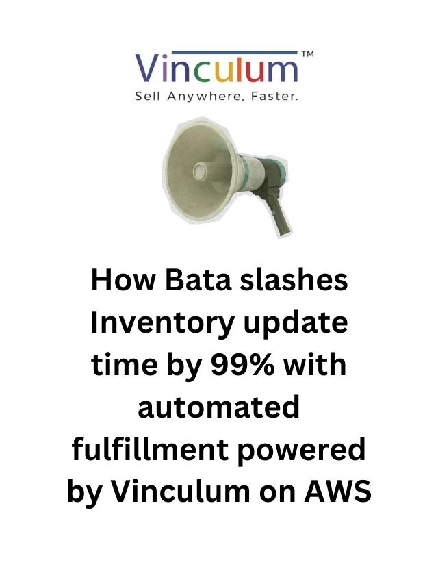 How Bata slashes Inventory update time by 99% with automated fulfillment powered by Vinculum on AWS